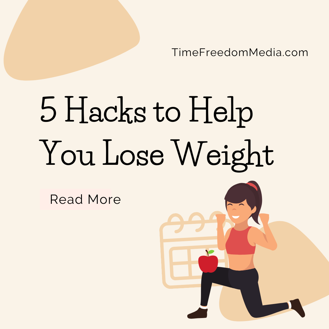 5 Hacks to Help You Lose Weight